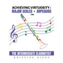 Atteindre la Virtuosité : Gammes majeures et Arpèges pour le clarinettiste intermédiaire
