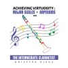 Achieving virtuosity : Major Scales and Arpeggios for the intermediate clarinetist