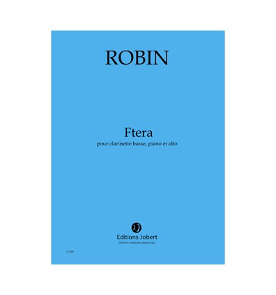 Fterà (trio cl. basse, alto, piano) 12 mn, publ.2014. Score piano+parties, publ.2014, grand format