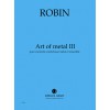 Art of metal III pour clarinette contrebasse métal et ensemble. 27 mn, score 106 pages A3,publ.2007 Créé en 2008 par Alain Billa